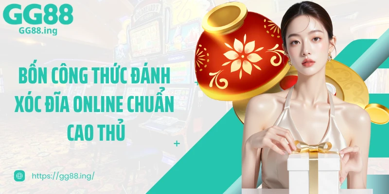 Bốn công thức đánh xóc đĩa online chuẩn cao thủ
