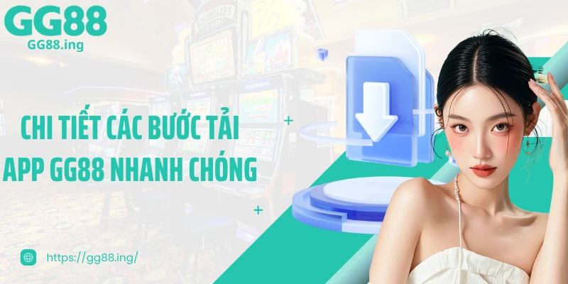 Chi tiết các bước tải app GG88 nhanh chóng