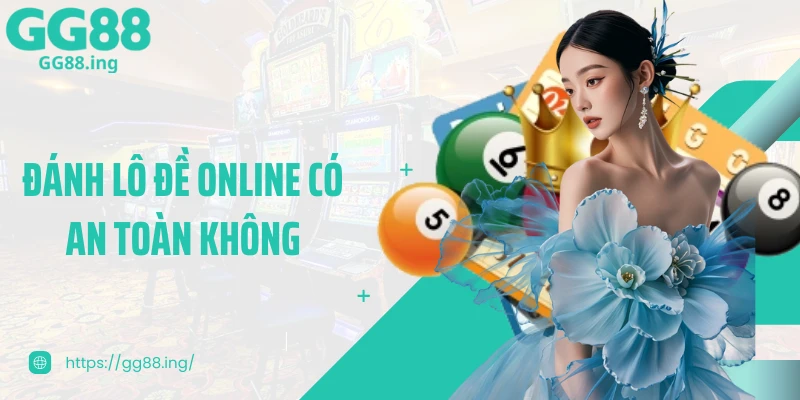 Đánh Lô Đề Online Có An Toàn Không Và Giải Đáp Chi Tiết
