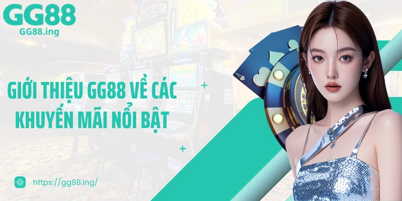 Giới thiệu GG88 về các khuyến mãi nổi bật