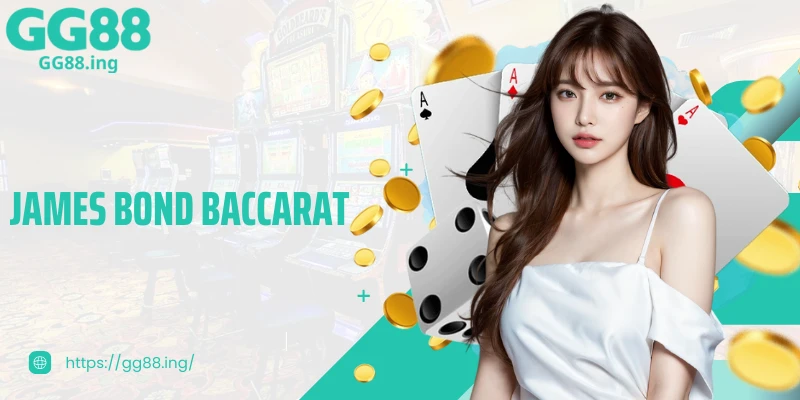 Chi Tiết Về Phương Pháp James Bond Baccarat Hiệu Quả 