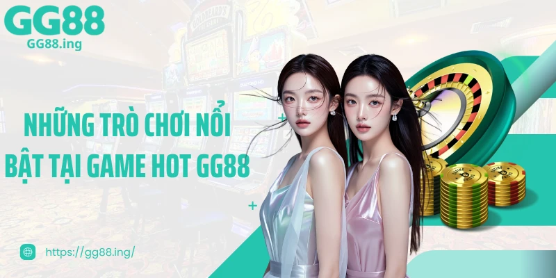 Những trò chơi nổi bật tại game hot GG88