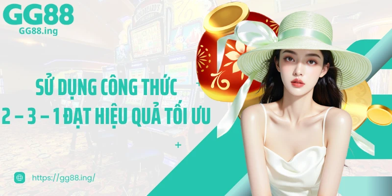 Sử dụng công thức 2 – 3 – 1 đạt hiệu quả tối ưu