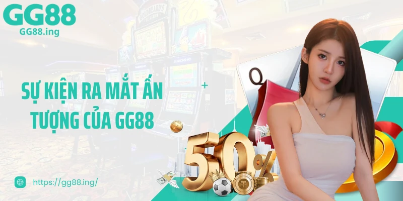 Sự kiện ra mắt ấn tượng của GG88