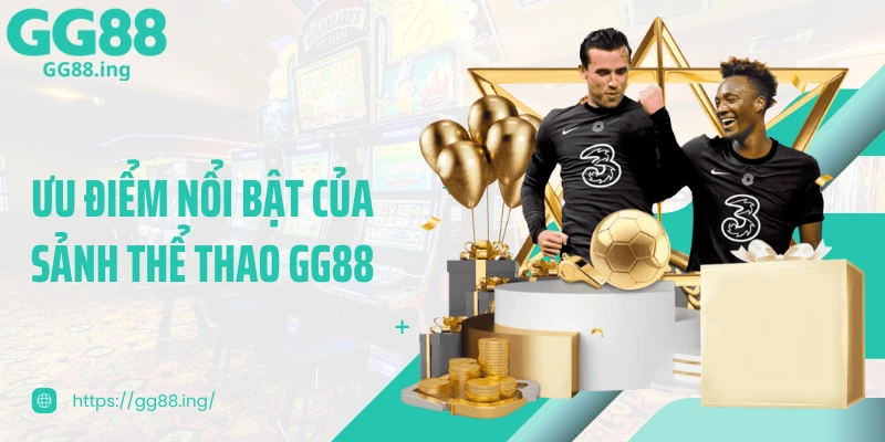 Ưu điểm nổi bật của sảnh thể thao GG88